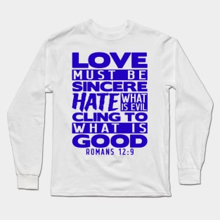 Love Must Be Sincere Hate What Is Evil - Romans 12:9 Long Sleeve T-Shirt